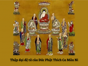 10 vị đại đệ tử của Đức Phật Thích Ca Mâu Ni